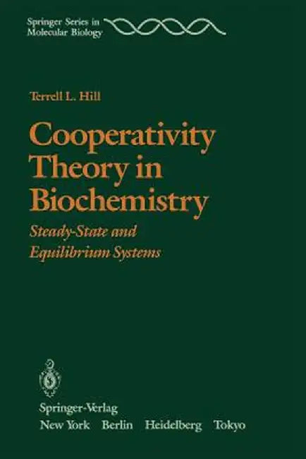Cooperativity Theory in Biochemistry: Steady-State and Equilibrium Systems by T. L. Hill
