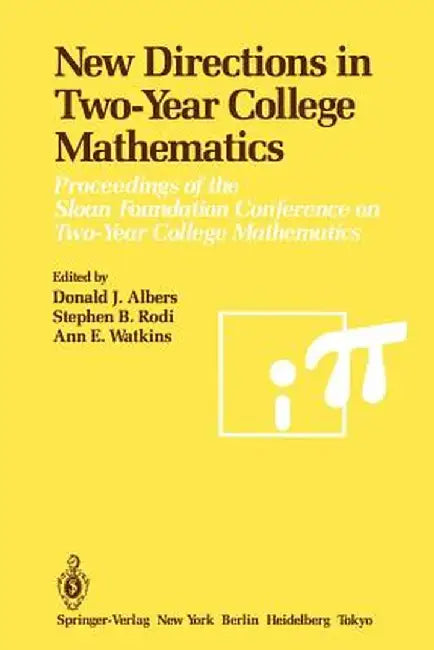 New Directions in Two-Year College Mathematics: Proceedings of the Sloan Foundation Conference on Two-Year College Mathematics, Held July 11-14 at Men by Donald J. Albers