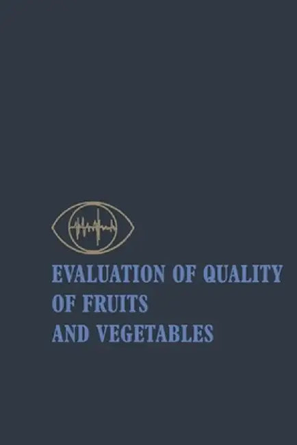 Evaluation of Quality of Fruits and Vegetables by Harold E. Pattee