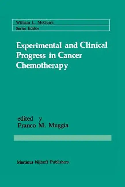 Experimental and Clinical Progress in Cancer Chemotherapy by Franco M. Muggia