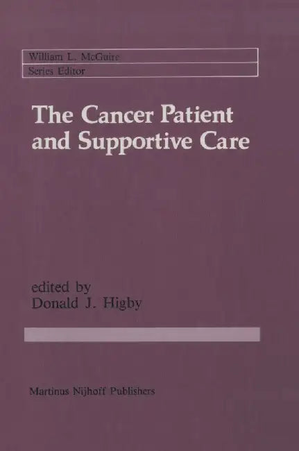 The Cancer Patient and Supportive Care: Medical, Surgical, and Human Issues by Donald J. Higby