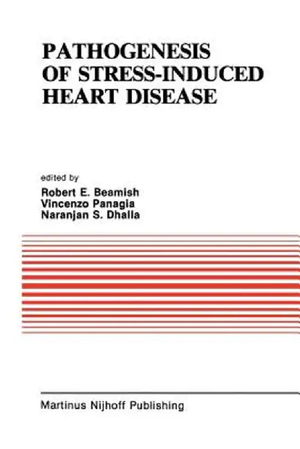 Pathogenesis of Stress-Induced Heart Disease: Proceedings of the International Symposium on Stress and Heart Disease, June 26-29, 1984, Winnipeg, Cana by R. E. Beamish
