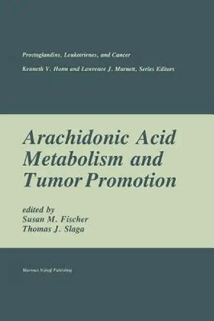 Arachidonic Acid Metabolism and Tumor Promotion by Susan M. Fischer