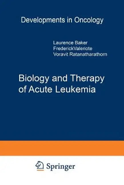 Biology and Therapy of Acute Leukemia: Proceedings of the Seventeenth Annual Detroit Cancer Symposium Detroit, Michigan -- April 12-13, 1984 by L. O. Baker