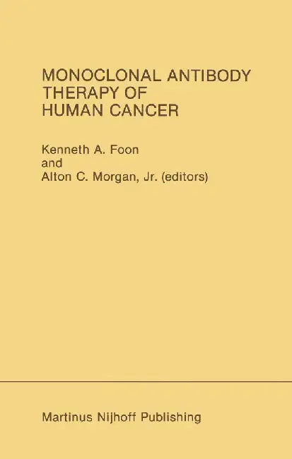 Monoclonal Antibody Therapy of Human Cancer by Kenneth A. Foon