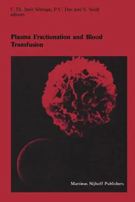 Plasma Fractionation and Blood Transfusion: Proceedings of the Ninth Annual Symposium on Blood Transfusion, Groningen, 1984, Organized by the Red Cros by C. Th Smit Sibinga