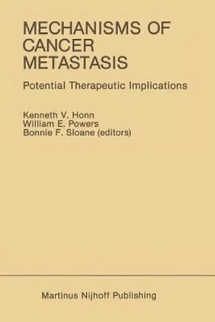 Mechanisms of Cancer Metastasis: Potential Therapeutic Implications by Kenneth V. Honn