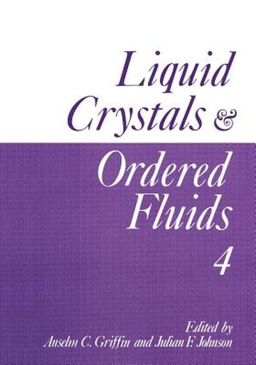 Liquid Crystals and Ordered Fluids: Volume 4 by Anselm C. Griffin