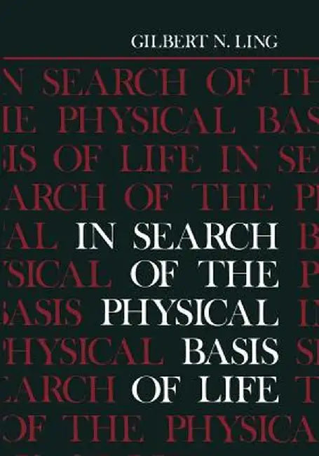 In Search of the Physical Basis of Life by Gilbert Ling