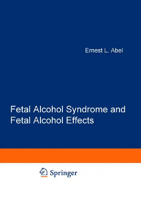Fetal Alcohol Syndrome and Fetal Alcohol Effects by E. L. Abel