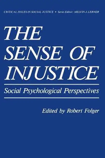 The Sense of Injustice: Social Psychological Perspectives by Robert G. Folger