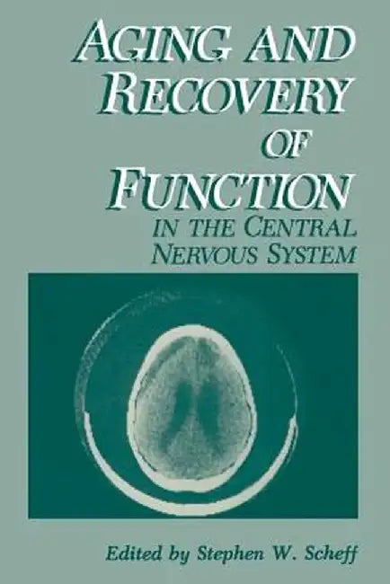 Aging and Recovery of Function in the Central Nervous System by Stephen W. Scheff
