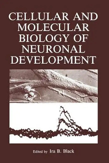 Cellular and Molecular Biology of Neuronal Development by Ira Black