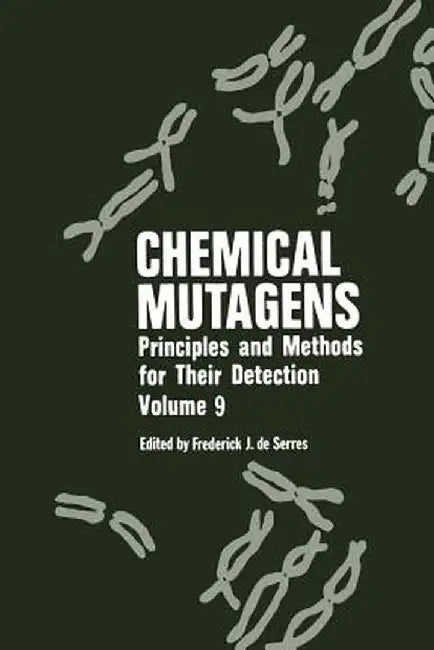 Chemical Mutagens: Principles and Methods for Their Detection Volume 9 by Frederick J. De Serr