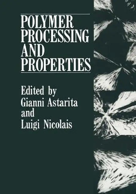 Polymer Processing and Properties by Gianni Astarita