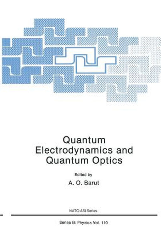 Quantum Electrodynamics and Quantum Optics by A. O. Barut