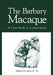 The Barbary Macaque: A Case Study in Conservation by Julia E. Fa