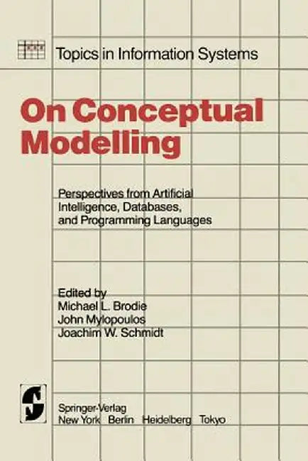 On Conceptual Modelling: Perspectives from Artificial Intelligence, Databases, and Programming Languages by M. L. Brodie