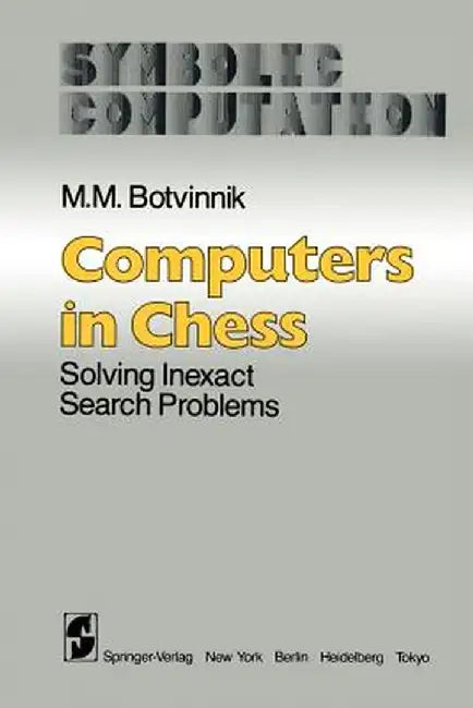 Computers in Chess: Solving Inexact Search Problems by M. M. Botvinnik
