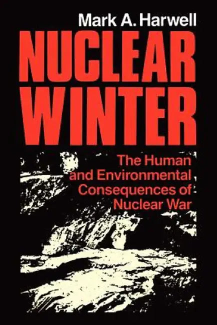 Nuclear Winter: The Human and Environmental Consequences of Nuclear War by R. W. Peterson