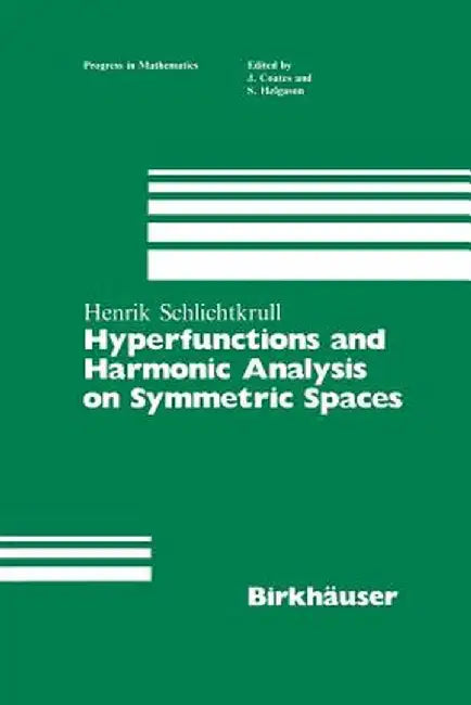 Hyperfunctions and Harmonic Analysis on Symmetric Spaces by Henrik Schlichtkrull