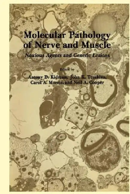 Molecular Pathology of Nerve and Muscle: Noxious Agents and Genetic Lesions by Antony D. Kidman