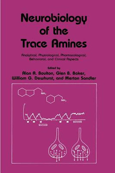 Neurobiology of the Trace Amines: Analytical, Physiological, Pharmacological, Behavioral, and Clinical Aspects by Alan A. Boulton