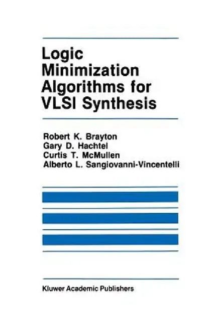 Logic Minimization Algorithms for VLSI Synthesis by Robert K. Brayton