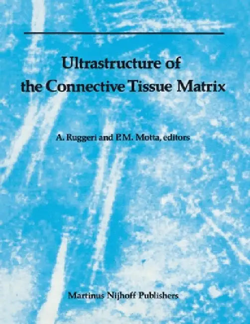 Ultrastructure of the Connective Tissue Matrix by P. Motta, A. Ruggeri
