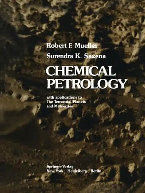 Chemical Petrology: With Applications to the Terrestrial Planets and Meteorites by R. F. Mueller