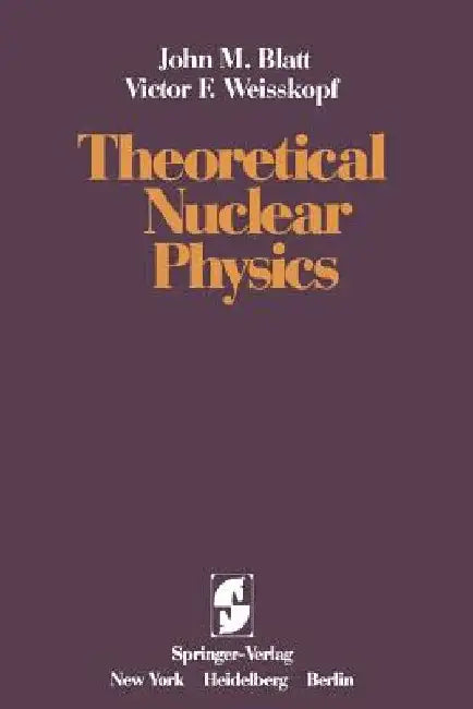 Theoretical Nuclear Physics by J. M. Blatt