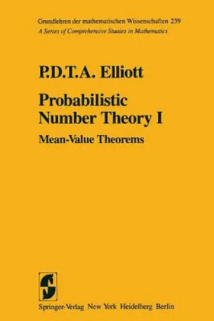 Probabilistic Number Theory I: Mean-Value Theorems by P. D. T. A. Elliott