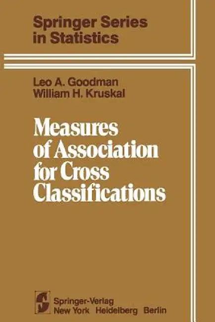 Measures of Association for Cross Classifications by L. A. Goodman