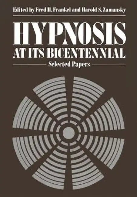 Hypnosis at Its Bicentennial: Selected Papers by F. H. Frankel