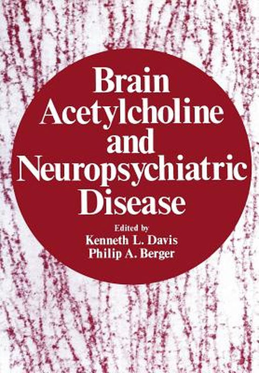Brain Acetylcholine and Neuropsychiatric Disease by Kenneth L. Davis