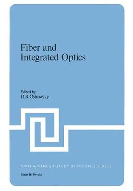 Fiber and Integrated Optics by D. B. Ostrowsky