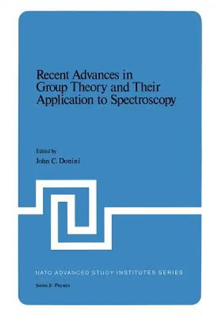 Recent Advances in Group Theory and Their Application to Spectroscopy by John C. Donini