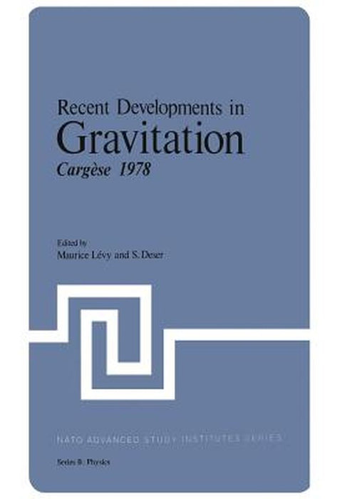 Recent Developments in Gravitation: Cargèse 1978 by Maurice Levy