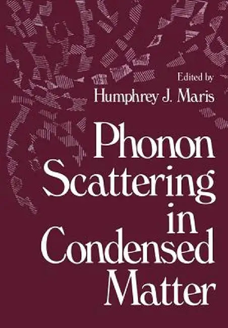 Phonon Scattering in Condensed Matter by Humphrey Maris