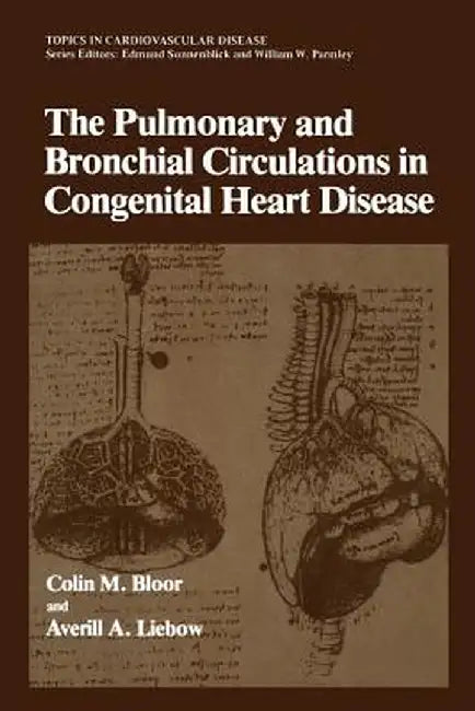 The Pulmonary and Bronchial Circulations in Congenital Heart Disease by Colin M. Bloor
