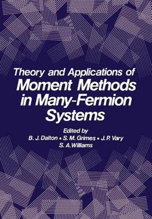 Theory and Applications of Moment Methods in Many-Fermion Systems by B. J. Dalton