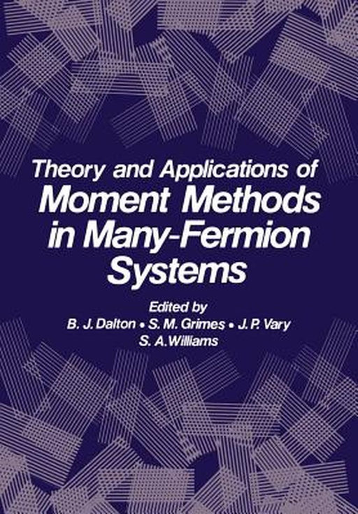 Theory and Applications of Moment Methods in Many-Fermion Systems by B. J. Dalton