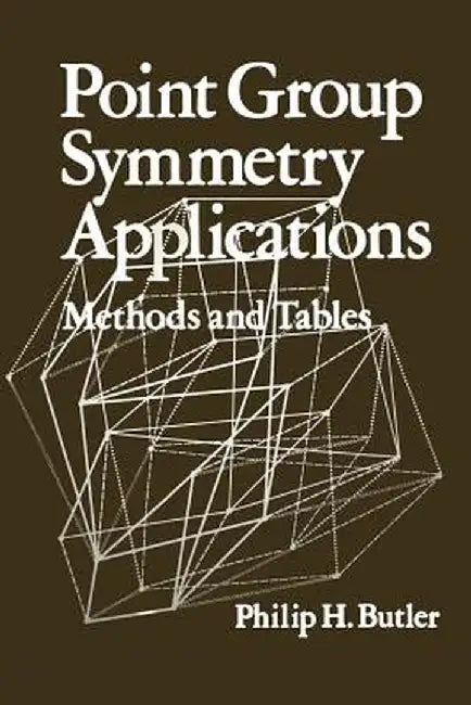 Point Group Symmetry Applications: Methods and Tables by Philip H. Butler