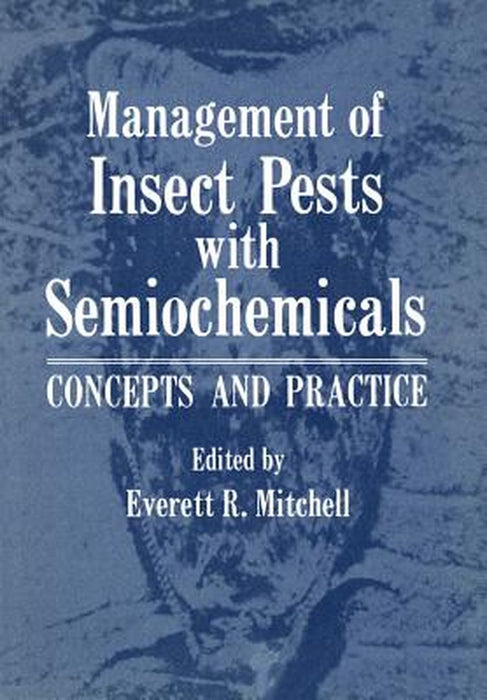Management of Insect Pests with Semiochemicals: Concepts and Practice by Everett Mitchell
