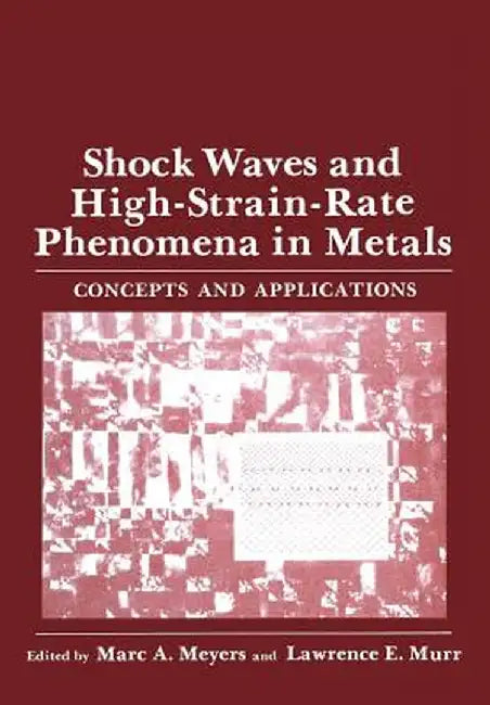 Shock Waves and High-Strain-Rate Phenomena in Metals: Concepts and Applications by Mare Meyers