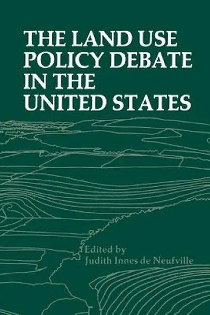 The Land Use Policy Debate in the United States by Judith I. De Neufville