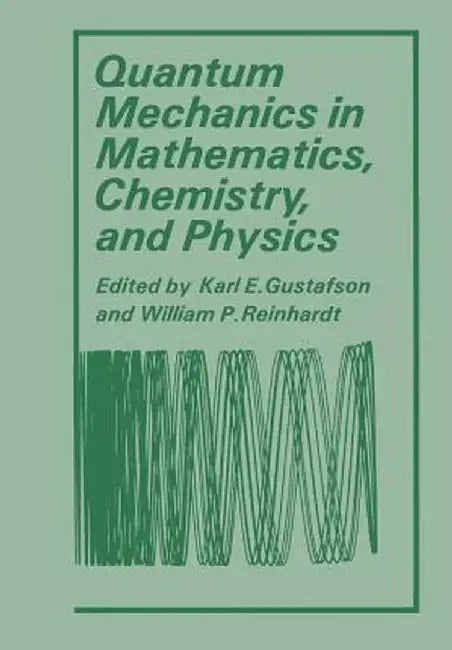 Quantum Mechanics in Mathematics, Chemistry, and Physics by Karl Gustafson