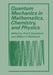 Quantum Mechanics in Mathematics, Chemistry, and Physics by Karl Gustafson