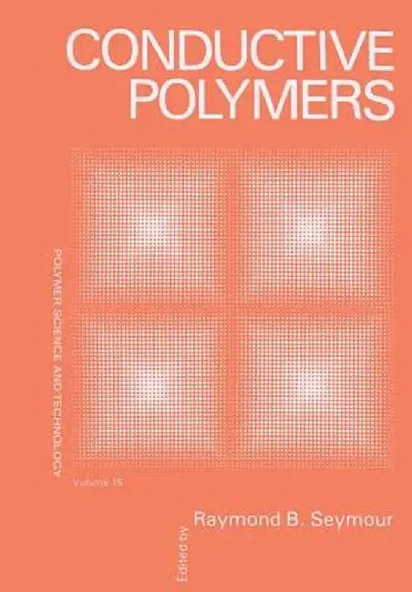Conductive Polymers by Raymond B. Seymour