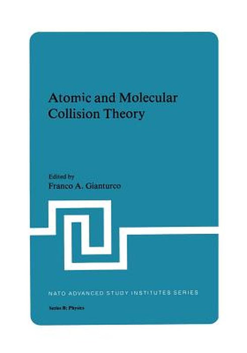 Atomic and Molecular Collision Theory by Franco A. Gianturco